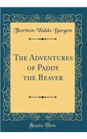 The Adventures of Paddy the Beaver (Classic Reprint)