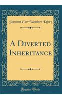 A Diverted Inheritance (Classic Reprint)