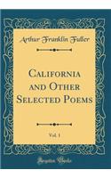 California and Other Selected Poems, Vol. 1 (Classic Reprint)