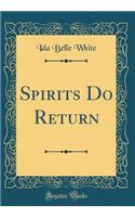 Spirits Do Return (Classic Reprint)