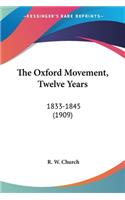 The Oxford Movement, Twelve Years: 1833-1845 (1909)(English)
