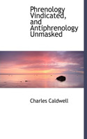 Phrenology Vindicated, and Antiphrenology Unmasked