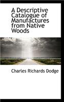 A Descriptive Catalogue of Manufactures from Native Woods