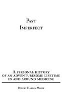 Past Imperfect: A personal history of an adventuresome lifetime in and around medicine