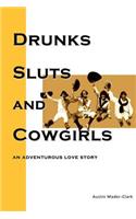 Drunks, Sluts and Cowgirls: An Adventurous Love Story.
