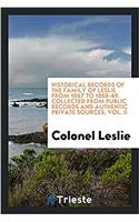 Historical records of the family of Leslie from 1067 to 1868-69. Collected from public records and authentic private sources, Vol. II