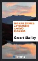 THE BLUE STEPPES: ADVENTURES AMONG RUSSI