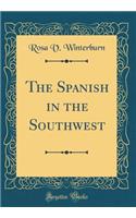 The Spanish in the Southwest (Classic Reprint)