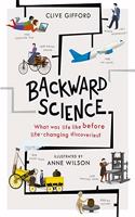 Backward Science: What was life like before world-changing discoveries?