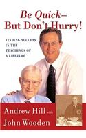 "Be Quick, But Don't Hurry: Finding Success in the Teachings of a Lifetime "