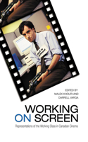 Working on Screen: Representations of the Working Class in Canadian Cinema(English)