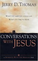 Conversations with Jesus: What You Wish You Could Say: What You Long to Hear: What You Wish You Could Say: What You Long to Hear