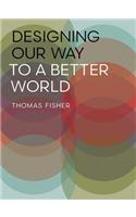 Designing Our Way to a Better World