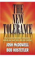 The New Tolerance: How a Cultural Movement Threatens to Destroy You, Your Faith and Your Children