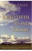 Beautiful Road Home: Living in the Knowledge That You Are Spirit