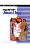 Together Time Jesus Lives: Activities with Ages 11 to 14