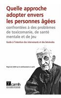 Quelle Approche Adopter Envers Les Personnes Agees Confrontees a Des Problemes de Toxicomanie, de Sante Mentale Et de Jeu