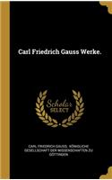 Carl Friedrich Gauss Werke.