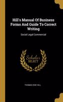 Hill's Manual Of Business Forms And Guide To Correct Writing