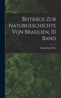 Beiträge Zur Naturgeschichte Von Brasilien, III Band