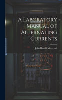 Laboratory Manual of Alternating Currents