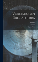 Vorlesungen Über Algebra; Volume 1