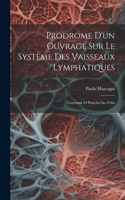 Prodrome D'un Ouvrage Sur Le Système Des Vaisseaux Lymphatiques