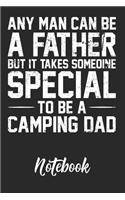 A Man Can Be A Father But It Takes Someone Special To Be A Camping Dad Notebook: 6x9in 110 Blank Lined Pages Funny Camper Father Journal Camp Dad Note Pads