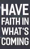 Have Faith In What's Coming: Daily Success, Motivation and Everyday Inspiration For Your Best Year Ever, 365 days to more Happiness Motivational Year Long Journal / Daily Notebo