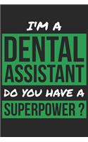 Dental Assistant Notebook - I'm A Dental Assistant Do You Have A Superpower? - Funny Gift for Dental Assistant Journal: Medium College-Ruled Journey Diary, 110 page, Lined, 6x9 (15.2 x 22.9 cm)