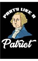 Party Like A Patriot: 120 Pages I 6x9 I Dot Grid I Funny 4th Of July, Patriotic, Liberty & 1776 Gifts