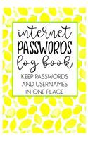 Internet Passwords Log book Keep Passwords and Usernames in one place: Keep all of your online security information that you tend to forget in this handy book