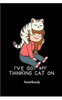I've Got My Thinking Cat On Notebook