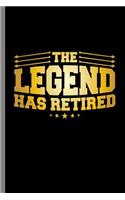 The Legend Has Retired: The Legend Has Retired Retire Retirees Retirement Veterans Gift (6"x9") Lined notebook Journal to write in