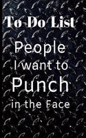 People I want to Punch in the Face Black Blank Gift To-Do List Book for Notes & Appointments Funny Gag Gift Book for Men: (Funny Gag Gift Blank Lined Book)