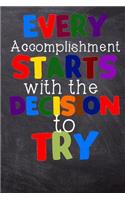 Every Accomplishment Starts with the Decision to Try