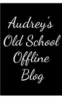 Audrey's Old School Offline Blog