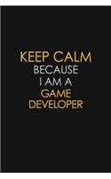 Keep Calm Because I Am A Game Developer