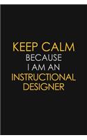 Keep Calm Because I am An Instructional Designer