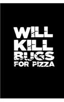 Will kill bugs for pizza