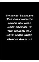 Standard Booklets The Only Wealth Which You Will Keep Forever Is the Wealth You Have Given Away Marcus Aurelius