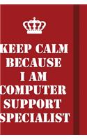 Keep Calm Because I Am Computer support specialist