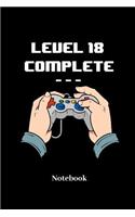 Level 18 Complete: Liniertes Notizbuch für Nerds, Geeks, Internet, Computer, Videospiel und Gaming Fans - Notizheft Klatte für Männer, Frauen und Kinder