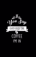 If You Say Card Collecting and Coffee I'm In