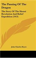 The Passing Of The Dragon: The Story Of The Shensi Revolution And Relief Expedition (1913)