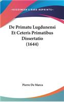 De Primatu Lugdunensi Et Ceteris Primatibus Dissertatio (1644)