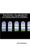 Droit Romain: Du Juge Qui Fait Le Proc?'s Sien: Droit Fran Ais: - de La Responsabilit Des Notaires: Du Juge Qui Fait Le Proc?'s Sien: Droit Fran Ais: - de La Responsabilit Des Notaires