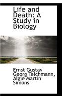 Life and Death: A Study in Biology