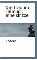 Die Frau Im Talmud; Eine Skizze