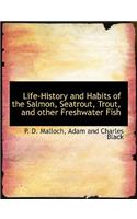 Life-History and Habits of the Salmon, Seatrout, Trout, and Other Freshwater Fish